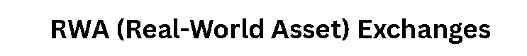 RWA (Real-World Asset) Exchanges