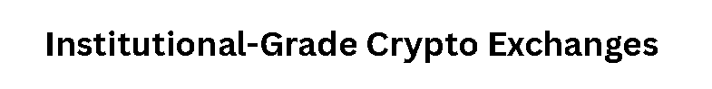  Institutional-Grade Crypto Exchanges