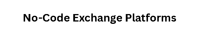 No-Code Exchange Platforms