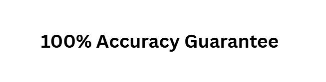 100% Accuracy Guarantee