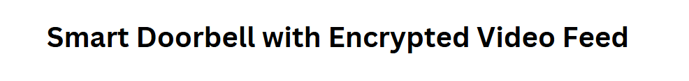 Smart Doorbell with Encrypted Video Feed