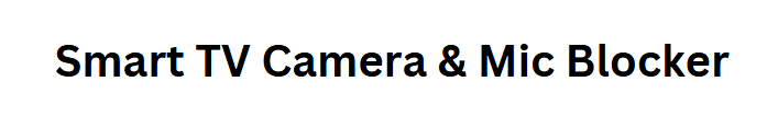 Smart TV Camera & Mic Blocker