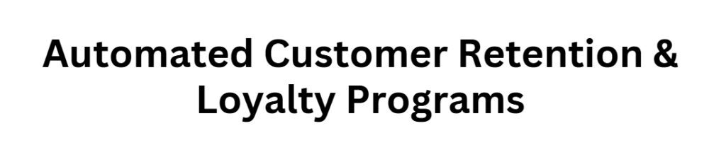 Automated Customer Retention & Loyalty Programs