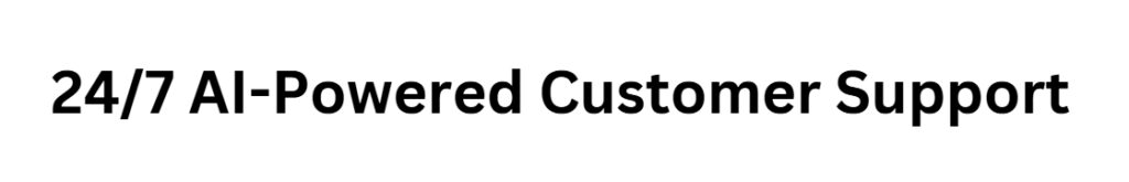  24/7 AI-Powered Customer Support