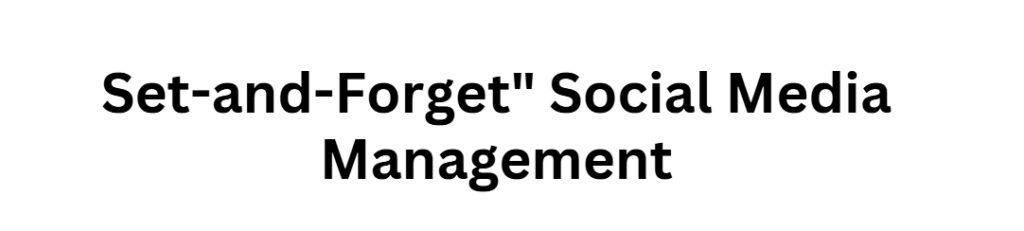  Set-and-Forget" Social Media Management