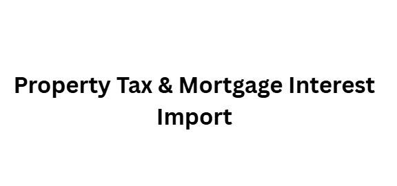 Property Tax & Mortgage Interest Import