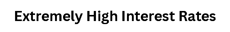 Extremely High Interest Rates