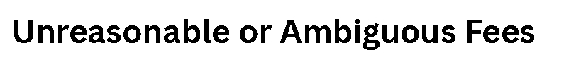 Unreasonable or Ambiguous Fees