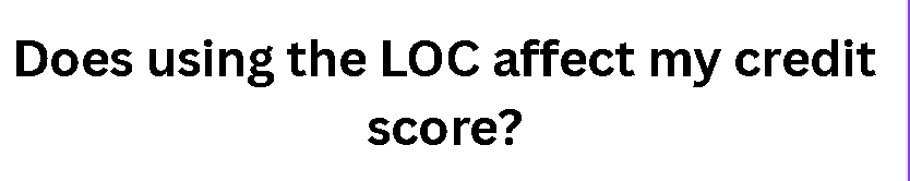 Does using the LOC affect my credit score?