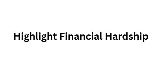 Highlight Financial Hardship