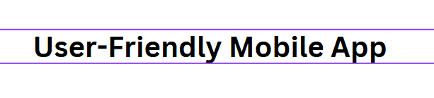 User-Friendly Mobile App