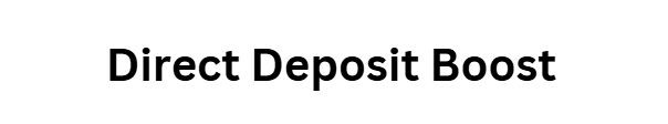 Direct Deposit Boost