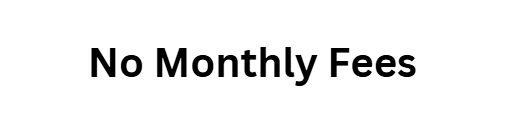 No Monthly Fees