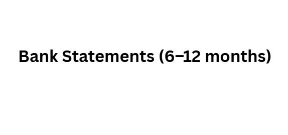 Bank Statements (6–12 months)