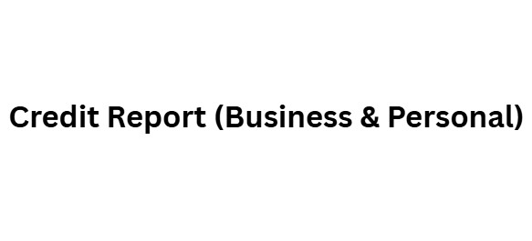 Credit Report (Business & Personal)