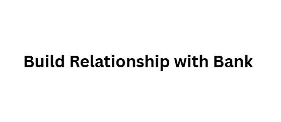 Build Relationship with Bank