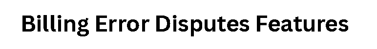 Billing Error Disputes Features