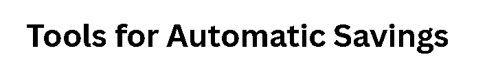 Tools for Automatic Savings