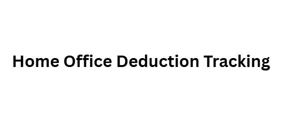 Home Office Deduction Tracking