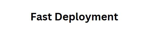  Fast Deployment