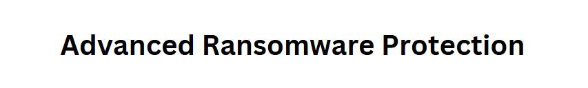 Advanced Ransomware Protection