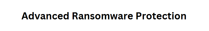 Advanced Ransomware Protection