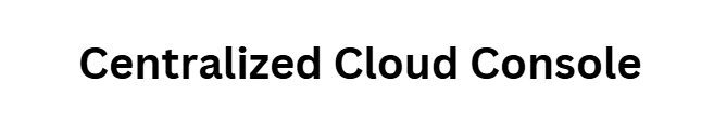 Centralized Cloud Console