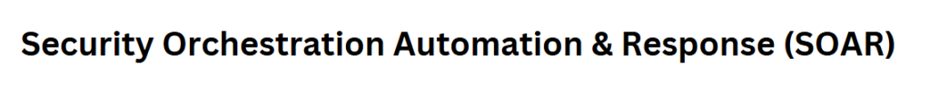 Security Orchestration Automation & Response (SOAR)
