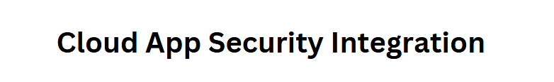  Cloud App Security Integration