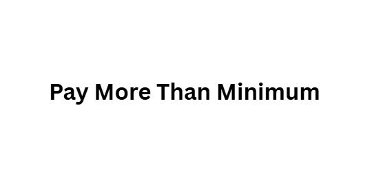 Pay More Than Minimum