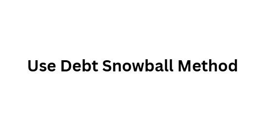 Use Debt Snowball Method