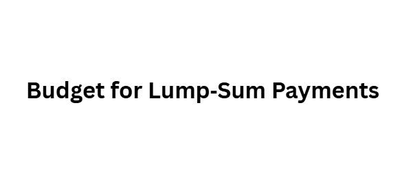 Budget for Lump‑Sum Payments