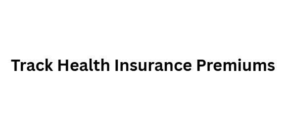 Track Health Insurance Premiums