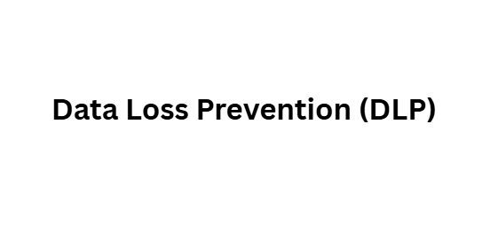 Data Loss Prevention (DLP)