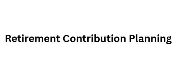 Retirement Contribution Planning