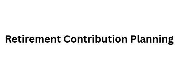 Retirement Contribution Planning
