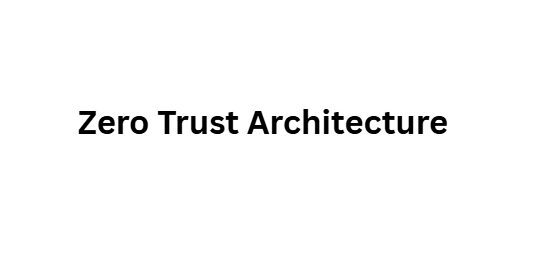 Zero Trust Architecture