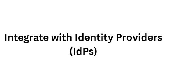 Integrate with Identity Providers (IdPs)