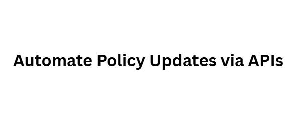 Automate Policy Updates via APIs