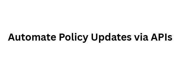 Automate Policy Updates via APIs