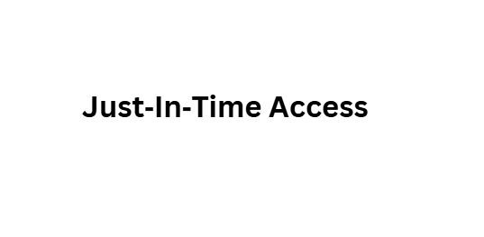 Just‑In‑Time Access