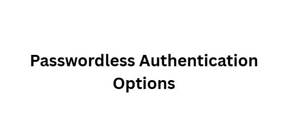 Passwordless Authentication Options