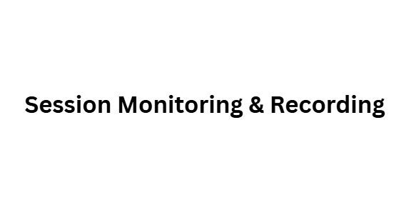 Session Monitoring & Recording