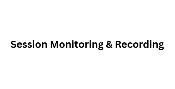 Session Monitoring & Recording