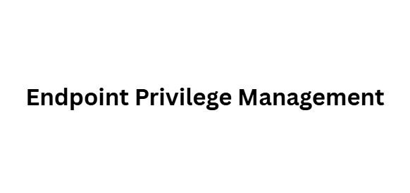  Endpoint Privilege Management