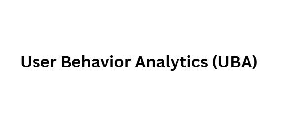 User Behavior Analytics (UBA)