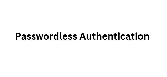 Passwordless Authentication
