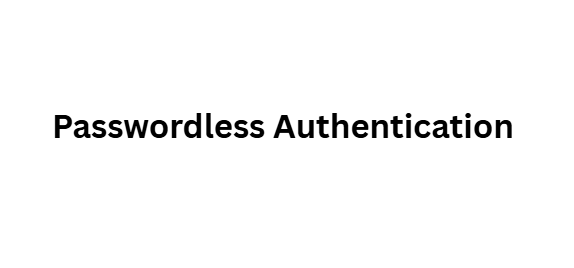 Passwordless Authentication