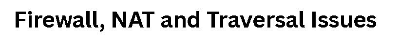 Firewall, NAT and Traversal Issues