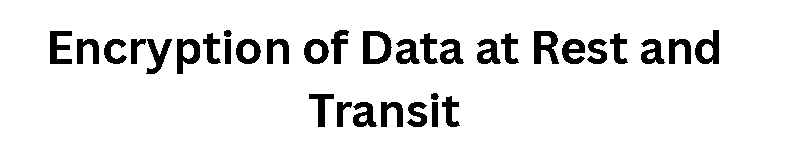 Encryption of Data at Rest and Transit